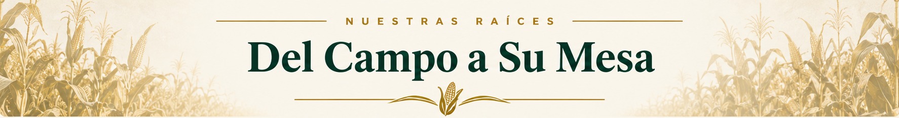 Nuestras raíces: Del Campo a Su Mesa